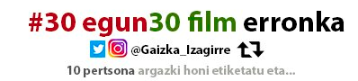 #30egun30film; parte hartu al duzu Gaizka Izagirrek proposatutako erronkan? #30egun30film; parte hartu al duzu Gaizka Izagirrek proposatutako erronkan?