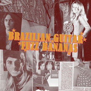 Brazilian Guitar, Fuzz Bananas ***** Brazilian Guitar, Fuzz Bananas *****
