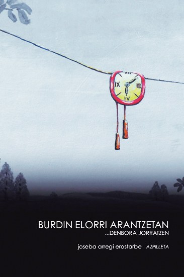 Burdin elorri arantzetan… denbora jorratzen Burdin elorri arantzetan… denbora jorratzen
