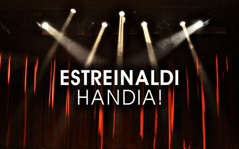 Estreinaldi handia! Estreinaldi handia!