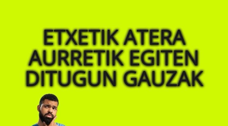 ETXETIK ATERA AURRETIK EGITEN DITUGUN GAUZAK