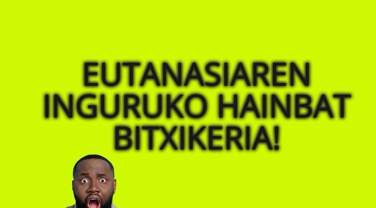 EUTANASIAREN INGURUKO HAINBAT BITXIKERIA