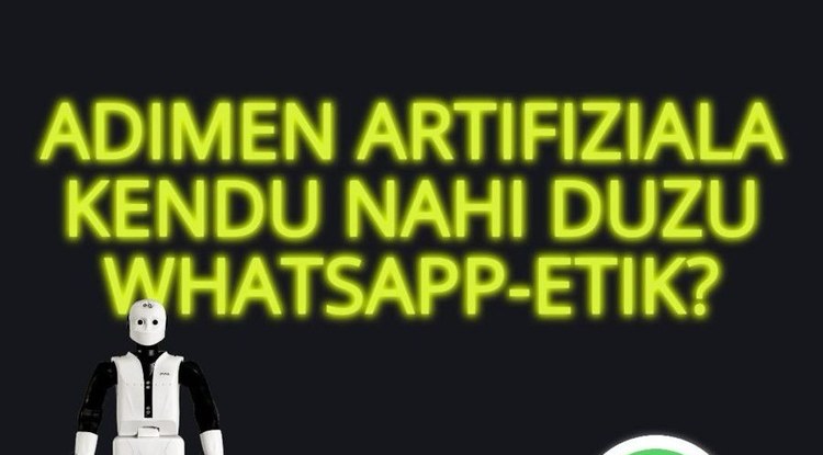 [EZ DUZU SINISTUKO, BAINA...] ADIMEN ARTIFIZIALA KEN DAITEKE WHATSAPPETIK