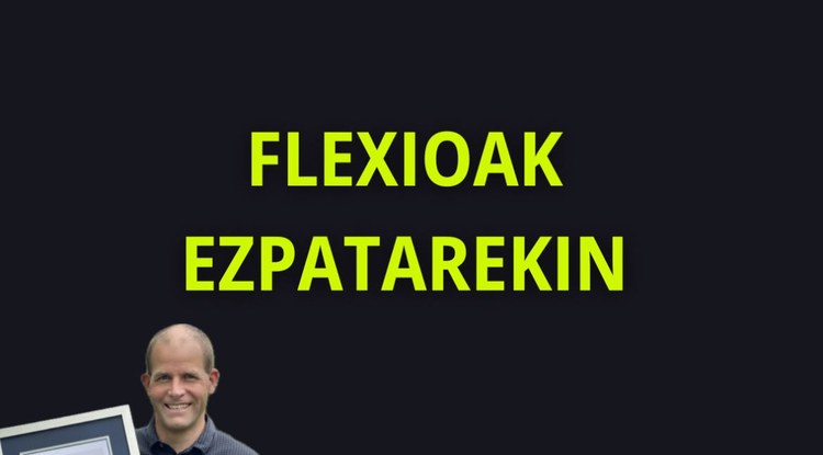 [EZ DUZU SINISTUKO, BAINA] EZPATA AHOTIK SARTUTA FLEXIOAK EGITEA