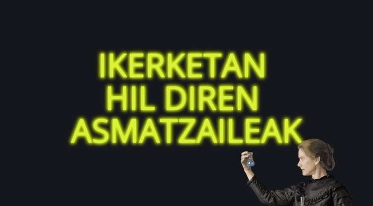 [EZ DUZU SINISTUKO, BAINA...] IKERKETA PROBETAN HIL ZIREN ASMATZAILE HAUEK