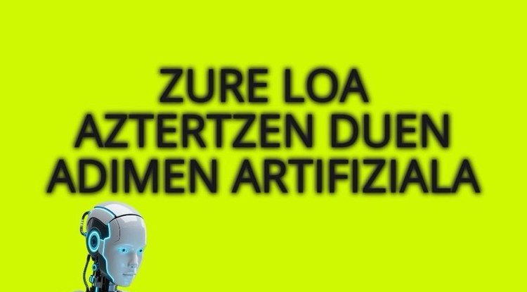 [EZ DUZU SINISTUKO, BAINA...] ZURE LOA AZTERTZEN DUEN ADIMEN ARTIFIZIALA