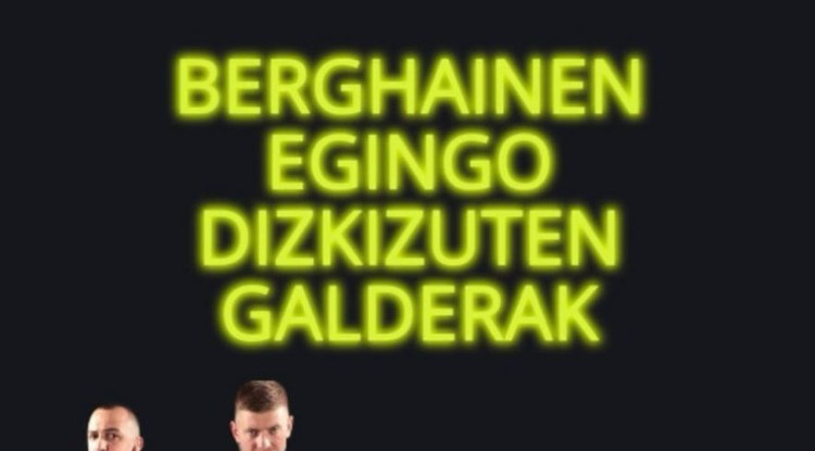 GALDERA HAUEK EGINGO DIZKIZUTE BERGHAINEN SARTZEN SAIATZEN BAZARA!