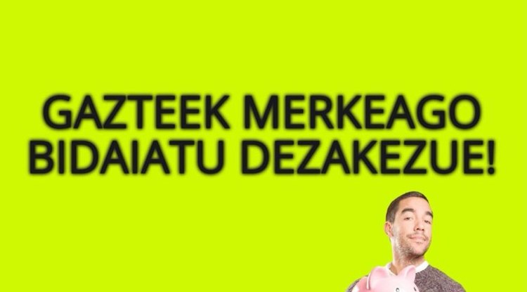 GAZTEEK MERKEAGO BIDAIA DEZAKEZUE!