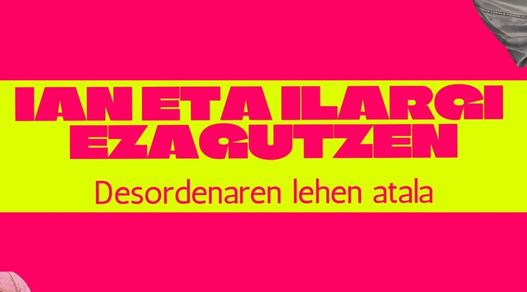 IAN ETA ILARGI: DESORDENAREN LEHEN ATALA