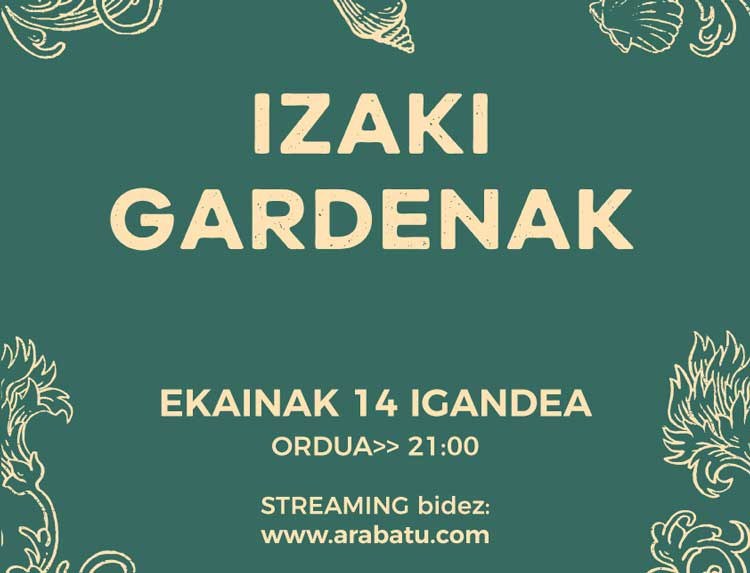 Izaki Gardenak zuzenean streaming bidez Izaki Gardenak zuzenean streaming bidez
