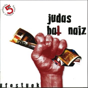 JUDAS BAT NAIZ! *** JUDAS BAT NAIZ! ***