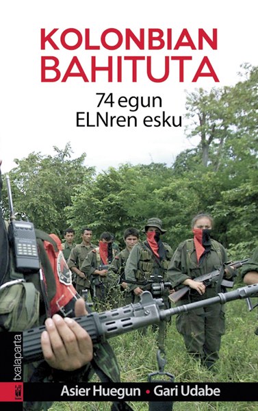 Kolonbian bahituta. 74 egun ELN-ren esku Kolonbian bahituta. 74 egun ELN-ren esku