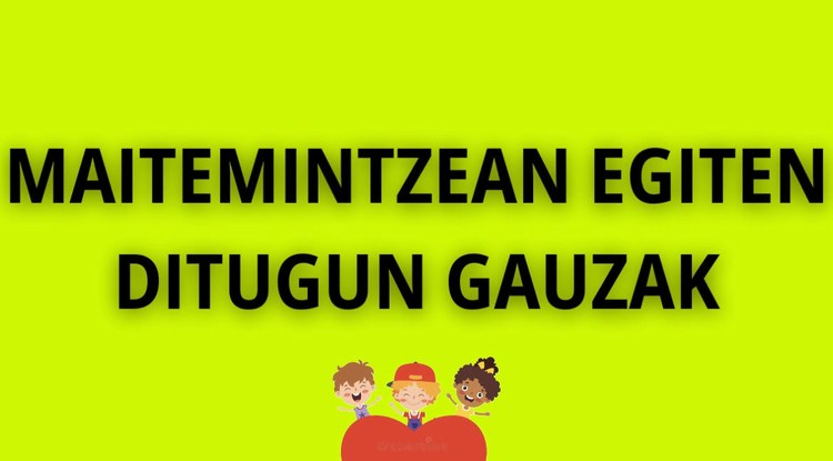 Maitemintzean egiten ditugun gauzak