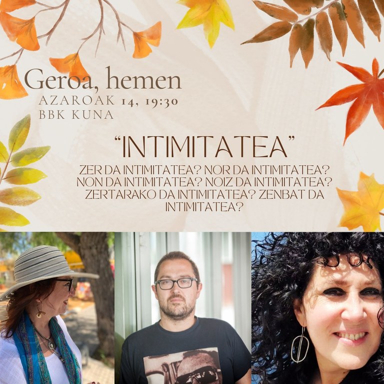 Miren Agur Meabe, Xabier Gantzarain eta Goizalde Landabaso intimitateaz arituko dira Bilbon Miren Agur Meabe, Xabier Gantzarain eta Goizalde Landabaso intimitateaz arituko dira Bilbon