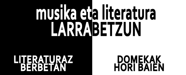 Musika eta literatura Larrabetzun! Musika eta literatura Larrabetzun!