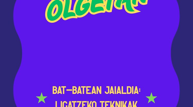 [OLGETAN] BAT-BATEAN JAIALDIA: LIGATZEKO TEKNIKAK