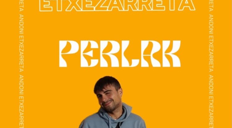 PERLAK: ANDONI ETXEZARRETA