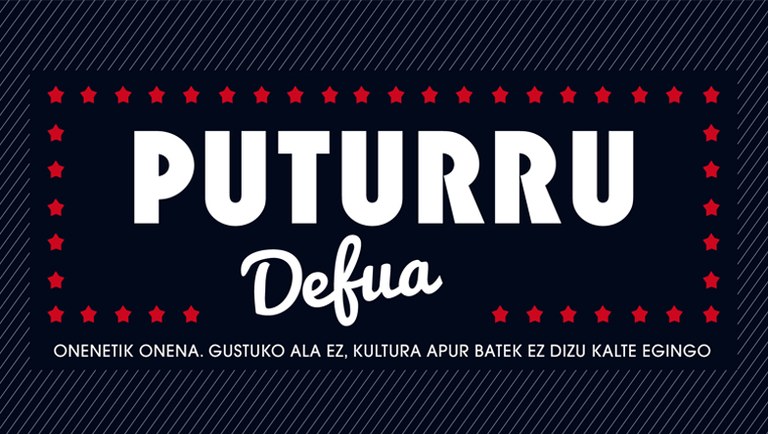 Puturru Defua: Onenetik onena, kultura apur batek ez dizulako kalte egingo! Puturru Defua: Onenetik onena, kultura apur batek ez dizulako kalte egingo!
