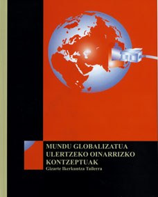 "Mundu globalizatua ulertzeko onarrizko kontzeptuak" "Mundu globalizatua ulertzeko onarrizko kontzeptuak"