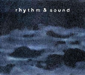 Rhythm & Sound Rhythm & Sound