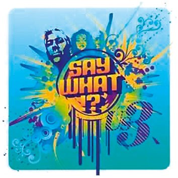 Say what *** Say what ***