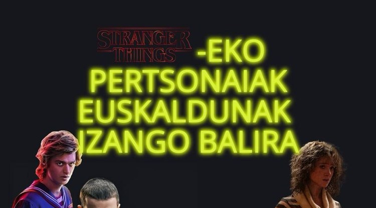 'STRANGER THINGS'-EKO PERTSONAIAK EUSKALDUNAK IZANGO BALIRA