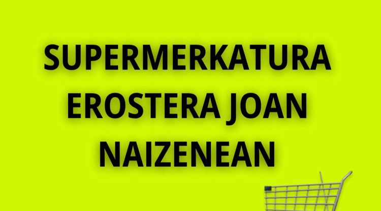 SUPERMERKATUAN EROSKETA ONA EGITEKO BOST AHOLKU