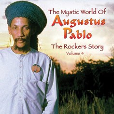 THE MYSTIC WORLD OF AUGUSTUS PABLO THE MYSTIC WORLD OF AUGUSTUS PABLO