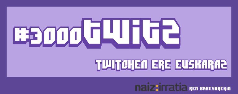 Twitch-eko sortzaile euskaldunak bultzatzeko kanpaina abian; #3000Twitz Twitch-eko sortzaile euskaldunak bultzatzeko kanpaina abian; #3000Twitz