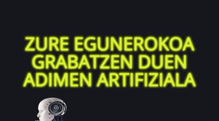 ZURE EGUNEROKOA GRABATZEN DUEN ADIMEN ARTIFIZIALA
