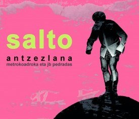 'Salto' antzezlana ikustera joan nahi duzu? 'Salto' antzezlana ikustera joan nahi duzu?