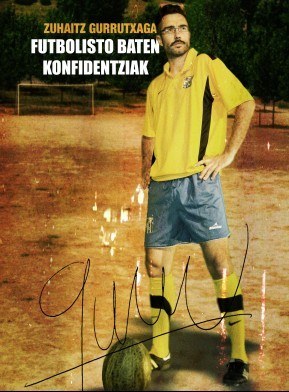 Zuhaitz Gurrutxagaren 'Futbolisto baten konfidentziak' ikuskizunera joan nahi duzu? Zuhaitz Gurrutxagaren 'Futbolisto baten konfidentziak' ikuskizunera joan nahi duzu?