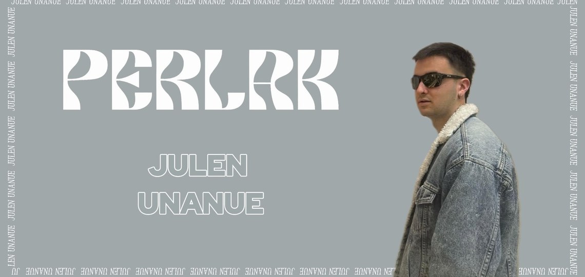 PERLAK: JULEN UNANUE