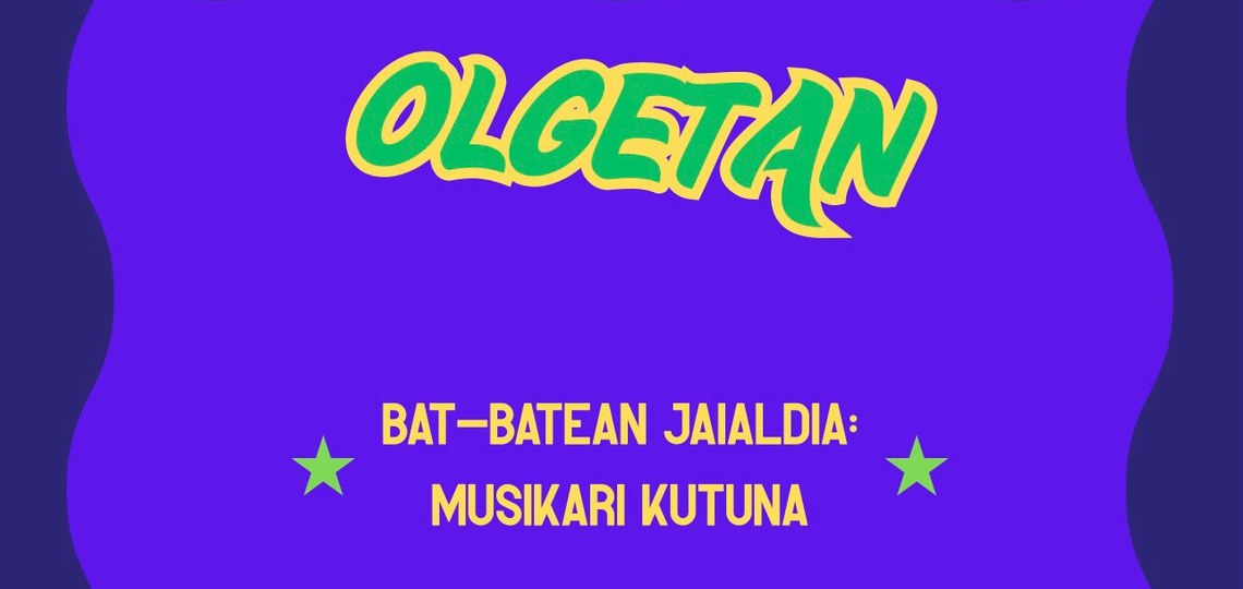 [OLGETAN] BAT-BATEAN JAIALDIA: MUSIKARI KUTUNA