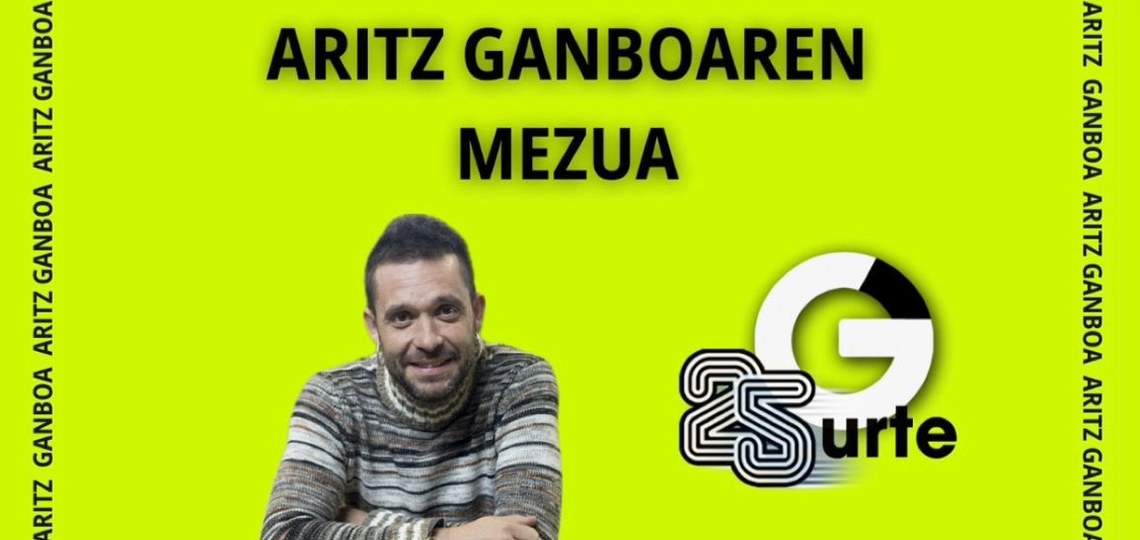 [GAZTEZULOREN 25.URTEURRENA] ARITZ GANBOAREN MEZUA