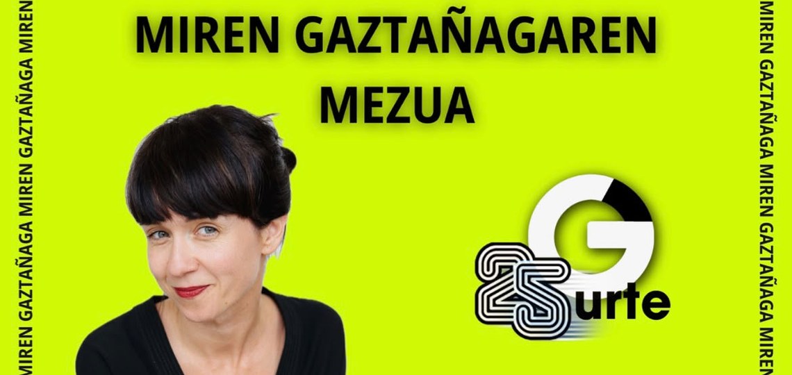 [GAZTEZULOREN 25.URTEURRENA] MIREN GAZTAÑAGAREN MEZUA