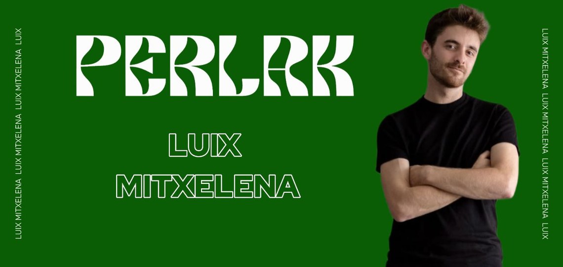 PERLAK: LUIX MITXELENA