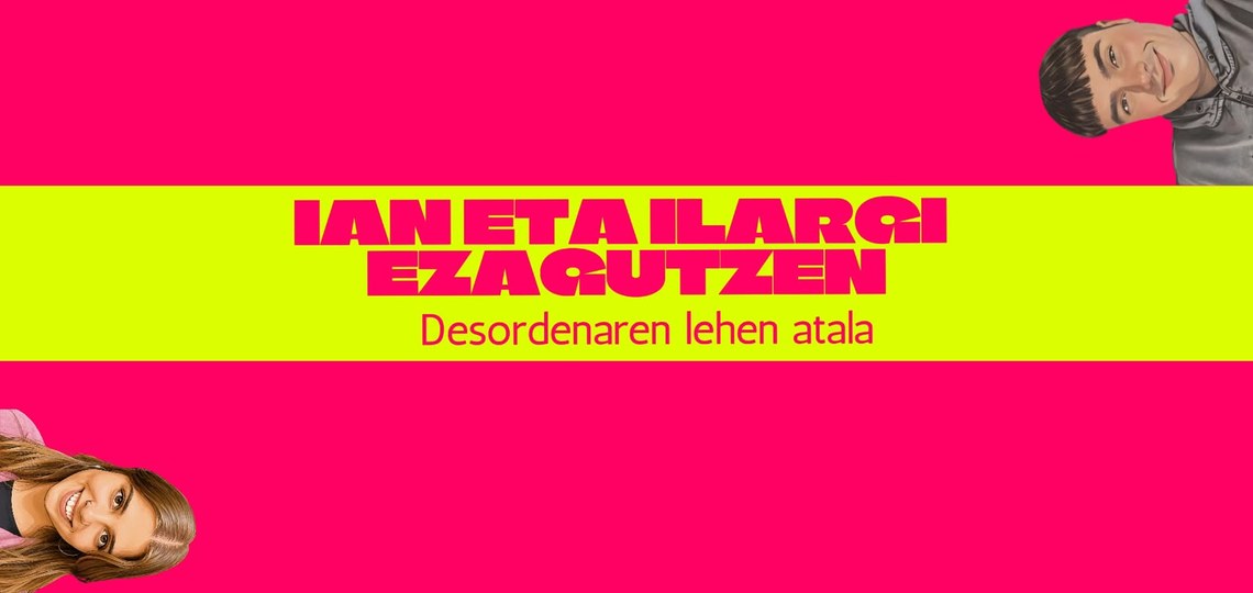 IAN ETA ILARGI: DESORDENAREN LEHEN ATALA