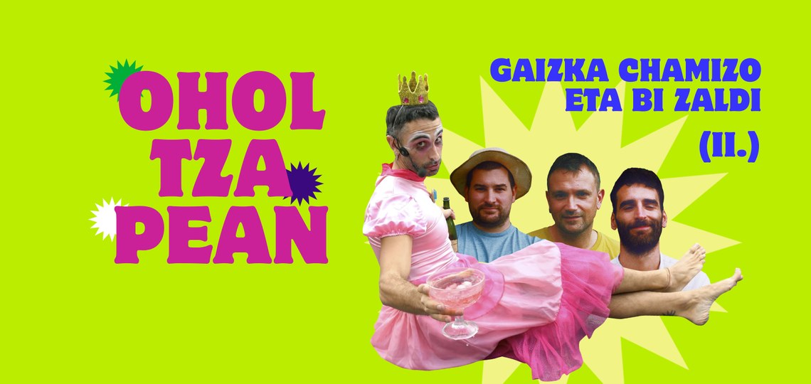 OHOLTZAPEAN | GAIZKA TXAMIZO ETA BI ZALDI [2. ZATIA]